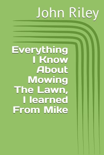 Everything I Know About Mowing The Lawn, I learned From Mike von Independently published