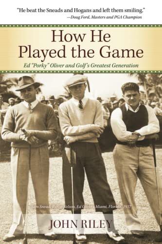 How He Played the Game: Ed "Porky" Oliver and Golf's Greatest Generation von Riley Publications LLC