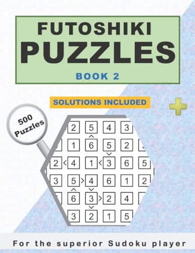 Futoshiki Puzzles Book 2 - 500 Puzzles - Solutions included -for the superior sudoku player: Futoshiki Puzzle Activity Book is perfect for the serious puzzler. Author Mark Riley. 8.5x11 von Independently published