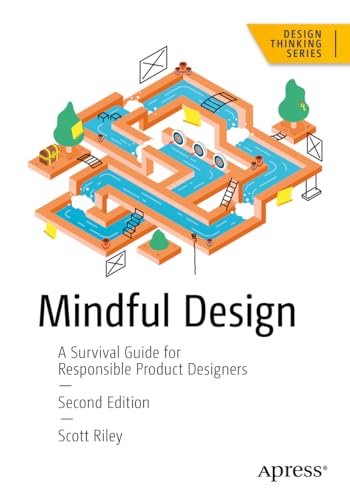 Mindful Design: A Survival Guide for Responsible Product Designers (Design Thinking) von Apress