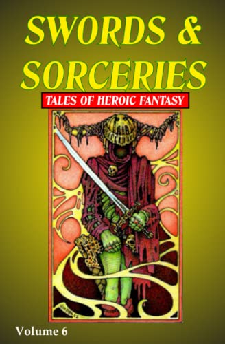 Swords & Sorceries: Tales of Heroic Fantasy Volume 6 von Parallel Universe Publications