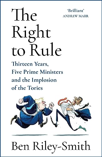 The Right to Rule: Thirteen Years, Five Prime Ministers and the Implosion of the Tories von John Murray