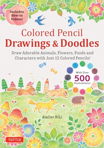 Colored Pencil Drawings & Doodles: Draw Adorable Animals, Flowers, Foods and Characters With Just 12 Colored Pencils! (Over 500 Illustrations + How-to Videos!) von Tuttle Publishing