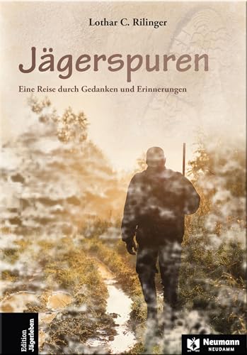 Jägerspuren: Eine Reise durch Gedanken und Erinnerungen von J. Neumann-Neudamm Melsungen