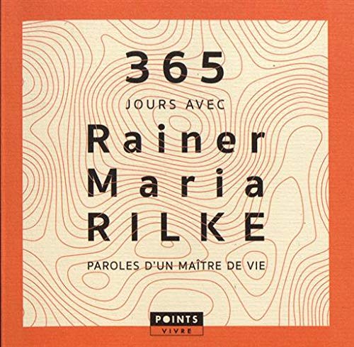 365 jours avec Rainer Maria Rilke: Paroles dun maître de vie