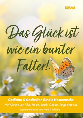 Das Glück ist wie ein bunter Falter!: Gedichte & Gedanken für die Hosentasche (Gedichte für die Hosentasche) von Kampenwand Verlag (Nova MD)