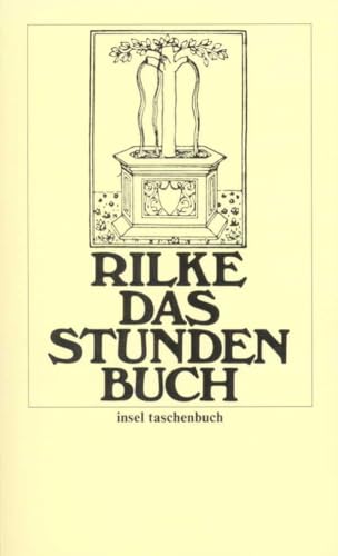 Das Stunden-Buch: Enthaltend die drei Bücher: Vom mönchischen Leben/Von der Pilgerschaft/Von der Armut und vom Tode (insel taschenbuch)