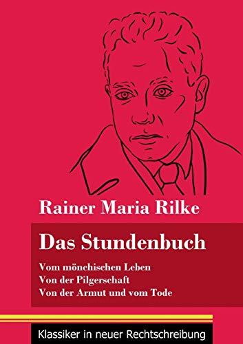 Das Stundenbuch: Vom mönchischen Leben / Von der Pilgerschaft / Von der Armut und vom Tode (Band 105, Klassiker in neuer Rechtschreibung)