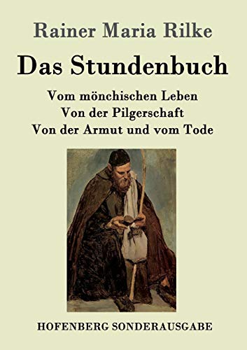 Das Stundenbuch: Vom mönchischen Leben / Von der Pilgerschaft / Von der Armut und vom Tode Das Stundenbuch: Vom mönchischen Leben / Von der Pilgerschaft / Von der Armut und vom Tode