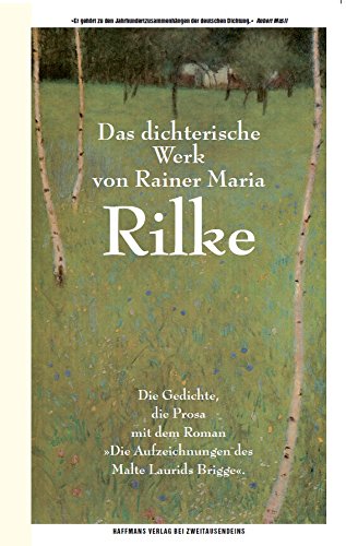 Das dichterische Werk: Die Gedichte, die Prosa mit dem Roman "Die Aufzeichnungen des Malte Laurids Brigge"