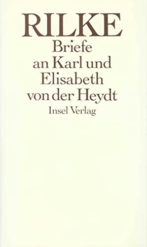 Die Briefe an Karl und Elisabeth von der Heydt 1905 – 1922: Hrsg. v. Ingeborg Schnack u. Renate Scharffenberg von Insel Verlag