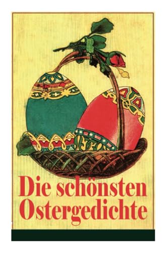 Die schönsten Ostergedichte: Osterbuch mit Illustrationen: Auf ein Ei geschrieben + Der erste Ostertag + Das Häschen + Osterjubel + Der ... grünen Gras + Will dir den Frühling zeigen... von E-Artnow