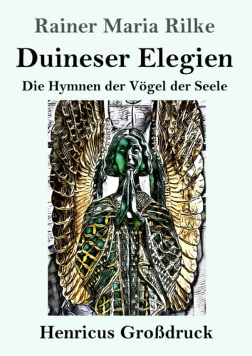 Duineser Elegien (Großdruck): Die Hymnen der Vögel der Seele