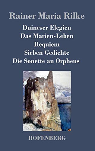 Duineser Elegien / Das Marien-Leben / Requiem / Sieben Gedichte / Die Sonette an Orpheus