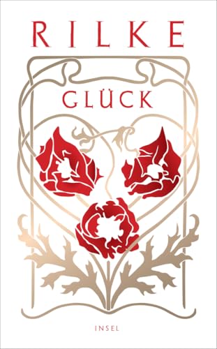 Glück: Texte, Gedichte und Briefe von Rainer Maria Rilke zum Glücklichwerden und Glücklichmachen Glück: Texte, Gedichte und Briefe von Rainer Maria Rilke zum Glücklichwerden und Glücklichmachen
