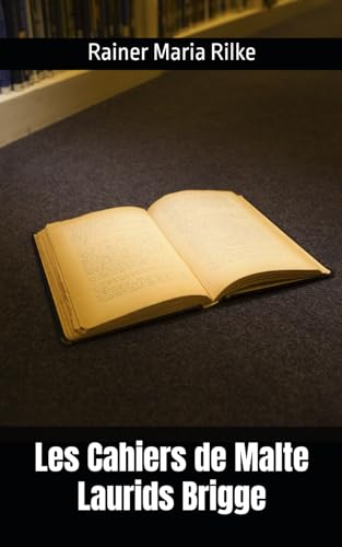 Les Cahiers de Malte Laurids Brigge: Rainer Maria Rilke