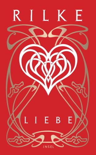 Liebe: Die schönsten Texte des Dichters Rainer Maria Rilke über die Liebe Liebe: Die schönsten Texte des Dichters Rainer Maria Rilke über die Liebe