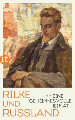 »Meine geheimnisvolle Heimat«: Rilke und Russland (insel taschenbuch)