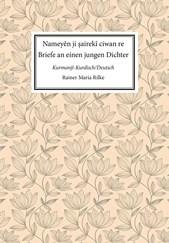 Nameyên ji şairekî ciwan re. Briefe an einen jungen Dichter: zweisprachig Kurmanji-Kurdisch/Deutsch Nameyên ji şairekî ciwan re. Briefe an einen jungen Dichter: zweisprachig Kurmanji-Kurdisch/Deutsch