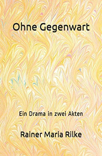 Ohne Gegenwart: Ein Drama in zwei Akten von Independently published