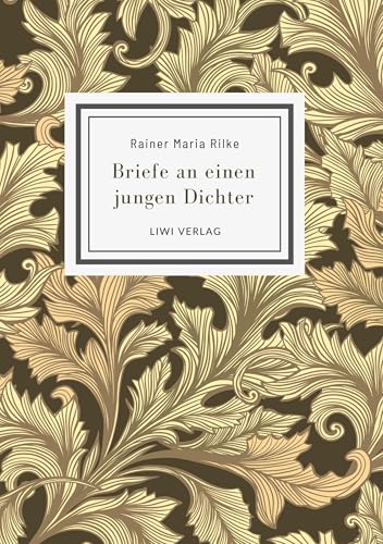 Rainer Maria Rilke: Briefe an einen jungen Dichter. Neuausgabe von LIWI Literatur- und Wissenschaftsverlag