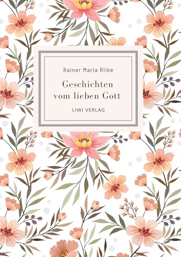 Rainer Maria Rilke: Geschichten vom lieben Gott. Vollständige Neuausgabe von LIWI Literatur- und Wissenschaftsverlag