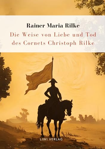 Rilke: Die Weise von Liebe und Tod des Cornets Christoph Rilke. Neuausgabe von LIWI Literatur- und Wissenschaftsverlag