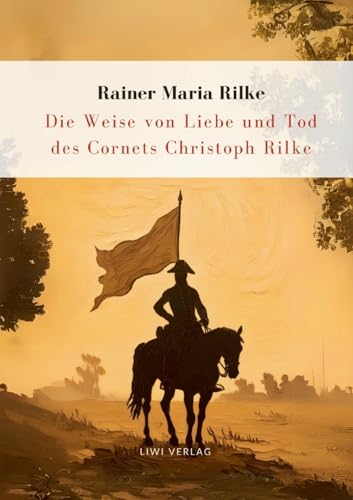 Rilke: Die Weise von Liebe und Tod des Cornets Christoph Rilke. Neuausgabe von LIWI Literatur- und Wissenschaftsverlag