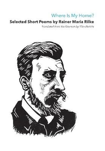 Where Is My Home?: Selected Short Poems Of Rainer Maria Rilke von Paper + Ink