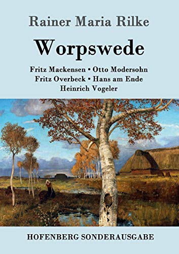 Worpswede: Fritz Mackensen, Otto Modersohn, Fritz Overbeck, Hans am Ende, Heinrich Vogeler Worpswede: Fritz Mackensen, Otto Modersohn, Fritz Overbeck, Hans am Ende, Heinrich Vogeler