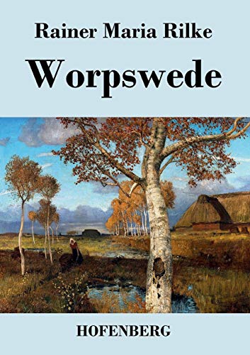 Worpswede: Fritz Mackensen, Otto Modersohn, Fritz Overbeck, Hans am Ende, Heinrich Vogeler von Hofenberg