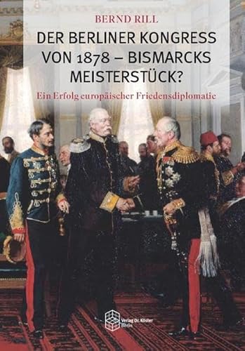 Der Berliner Kongress von 1878 - Bismarcks Meisterstück?: Ein Erfolg europäischer Friedensdiplomatie von Verlag Dr. Köster