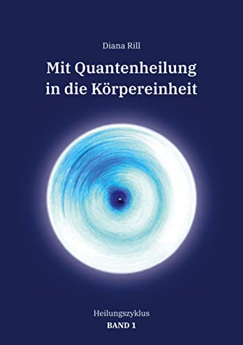 Mit Quantenheilung in die Körpereinheit: Heilungszyklus Band 1 von tredition