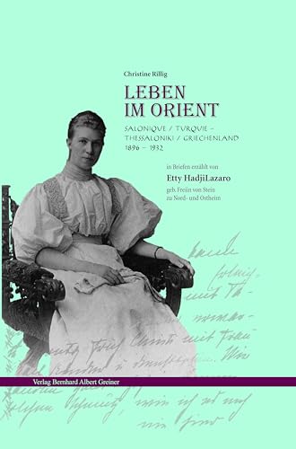 Leben im Orient: in Briefen erzählt von Etty HadjiLazaro, geb. Freiin von Stein zu Nord-und Ostheim