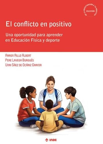 El conflicto en positivo: Una oportunidad para aprender en Educación Física y deporte (De la investigación a tu práctica, Band 8) von Editorial INDE