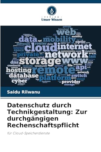 Datenschutz durch Technikgestaltung: Zur durchgängigen Rechenschaftspflicht: für Cloud-Speicherdienste von Verlag Unser Wissen