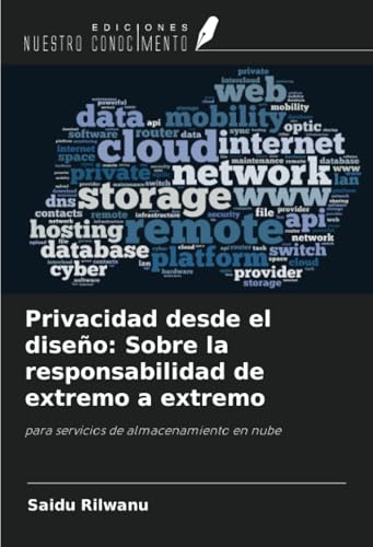 Privacidad desde el diseño: Sobre la responsabilidad de extremo a extremo: para servicios de almacenamiento en nube von Ediciones Nuestro Conocimiento