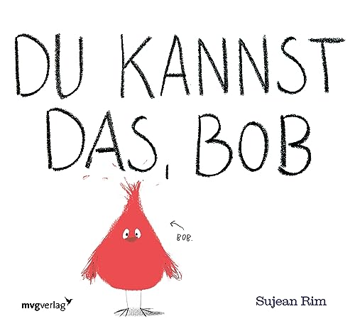 Du kannst das, Bob: Ein kleiner roter Vogel, der mit Ruhe und Mut das Fliegen lernt (Bob, ein mutiger kleiner Vogel, Band 1) von MVG Moderne Vlgs. Ges.