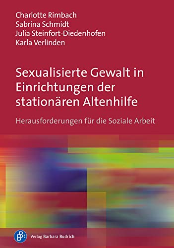 Sexualisierte Gewalt in Einrichtungen der stationären Altenhilfe: Herausforderungen für die Soziale Arbeit (Thesispreis des Fachbereichs Sozialwesen ... Nordrhein-Westfalen, Abteilung Köln) von Budrich
