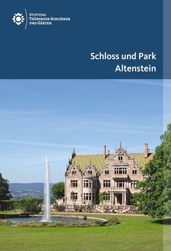 Schloss und Park Altenstein (Amtliche Führer der Stiftung Thüringer Schlösser und Gärten) von Deutscher Kunstverlag (DKV)