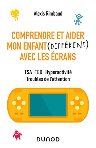 Comprendre et aider mon enfant différent avec les écrans - TSA, TED, hyperactivité, troubles de: TSA, TED, hyperactivité, troubles de l'attention von DUNOD