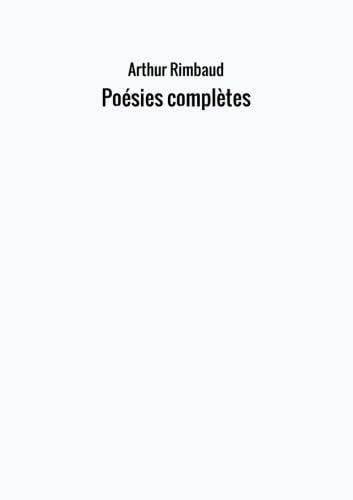 Poésies complètes Poésies complètes von Arthur Rimbaud