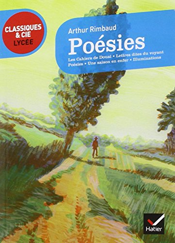 Poesies et autres recueils: Les Cahiers de Douai ; Poésies ; Lettres dites du voyant ; Une saison en enfer ; Illuminations Poesies et autres recueils: Les Cahiers de Douai ; Poésies ; Lettres dites du voyant ; Une saison en enfer ; Illuminations