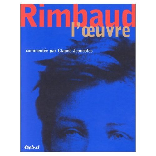 Rimbaud : L'oeuvre commentée par Claude Jeancolas von TEXTUEL