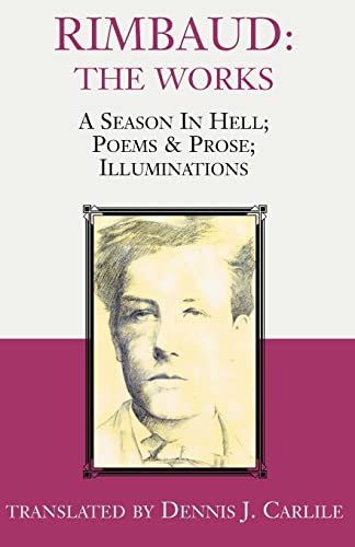 Rimbaud: The Works: A Season in Hell; Poems & Prose; Illuminations