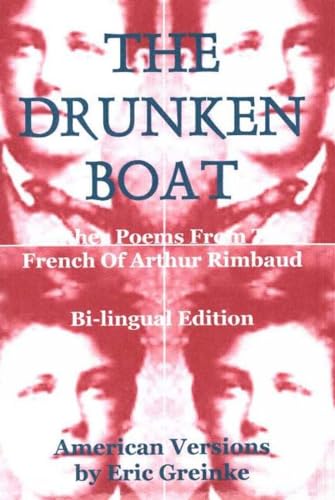 The Drunken Boat & Other Poems from the French of Arthur Rimbaud: and Other Poems From the French of Arthur Rimbaud The Drunken Boat & Other Poems from the French of Arthur Rimbaud: and Other Poems From the French of Arthur Rimbaud