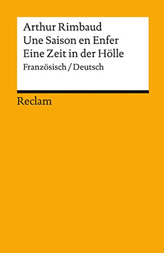 Une Saison en Enfer / Eine Zeit in der Hölle. Französisch/Deutsch: Rimbaud, Arthur – zweisprachige Ausgabe (Reclams Universal-Bibliothek)