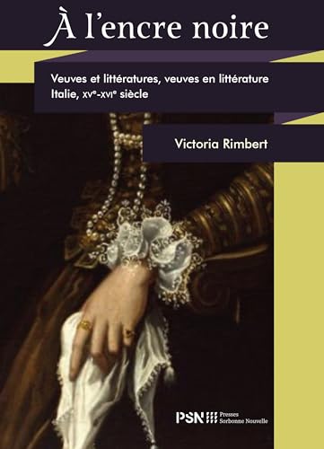À l'encre noire: Veuves et littératures, veuves en littérature - Italie XVe-XVIe siècles von SORBONNE PSN