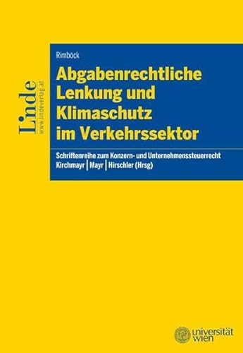 Abgabenrechtliche Lenkung und Klimaschutz im Verkehrssektor: Schriftenreihe zum Konzern- und Unternehmenssteuerrecht, Band 14 (Schriftenreihe Konzern- und Unternehmenssteuerrecht) von Linde Verlag Ges.m.b.H.