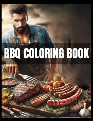 BBQ Coloring Book: The Ultimate BBQ Coloring Book for Men And Women. Perfect Gift Idea. From Unique Essentials to Funny BBQ Moments, it's a Flavorful ... to Steak Lovers This Is The Perfect Present von Independently published